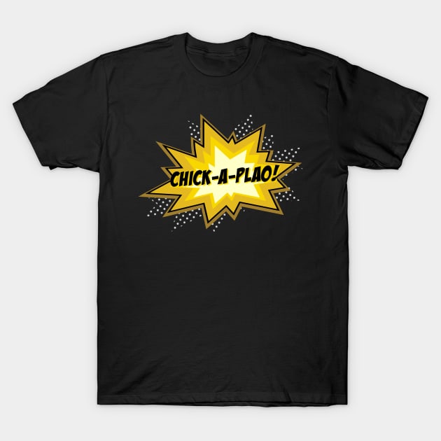 Chick-a-plao! T-Shirt by PoeSquadron